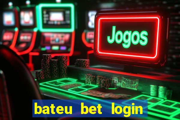bateu bet login entrar na minha conta